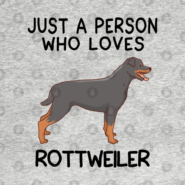 “Just a person who loves ROTTWEILER” by speakupshirt